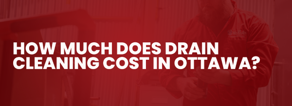 Banner displaying How Much Does Drain Cleaning Cost in Ottawa?